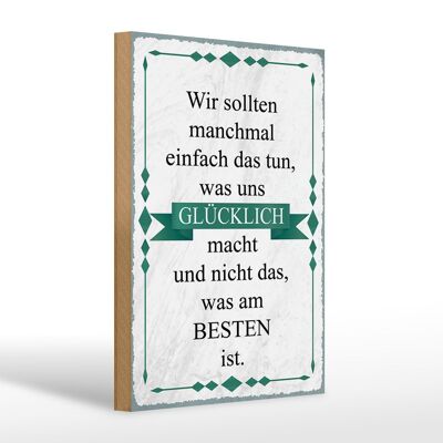 Holzschild Spruch 20x30cm wir sollten tun was glücklich