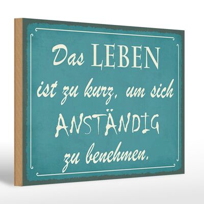 Holzschild Spruch 30x20cm Leben kurz um anständig benehmen