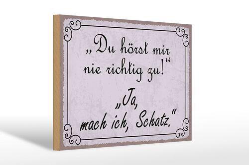 Holzschild Spruch 30x20cm du hörst mir nicht richtig zu