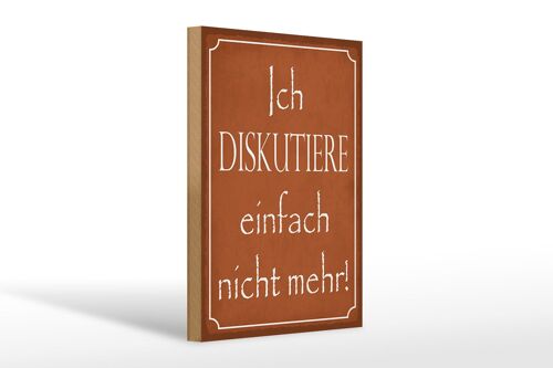 Holzschild Spruch 20x30cm ich diskutiere nicht mehr