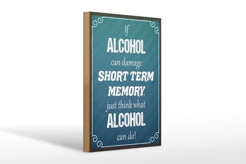 Holzschild Spruch 20x30cm if Alcohol can damage short term