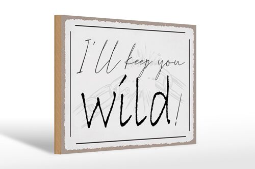 Holzschild Spruch 30x20cm I`ll keep you wild !