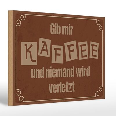 Holzschild Spruch 30x20cm Gib mir Kaffee niemand verletzt