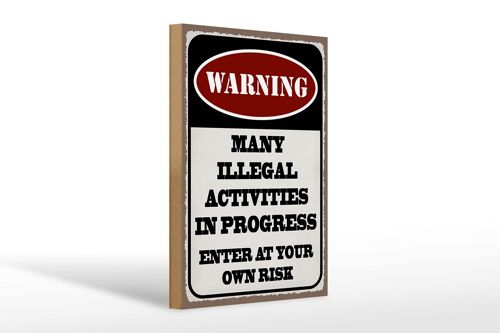 Holzschild Spruch 20x30cm Warning many illegal activities