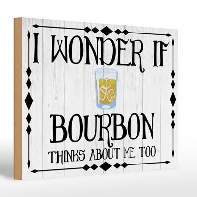 Holzschild Spruch 30x20cm i wonder if Bourbon thinks about