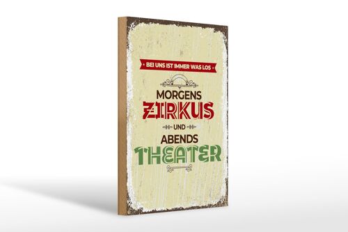 Holzschild Spruch morgens Zirkus abends Theater 20x30cm