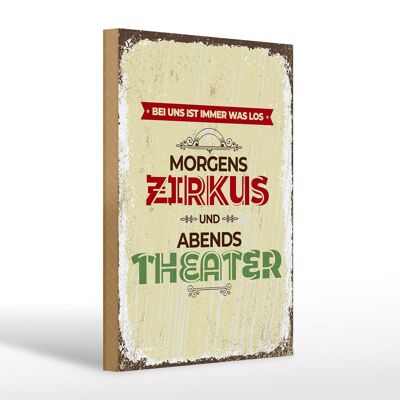 Holzschild Spruch morgens Zirkus abends Theater 20x30cm