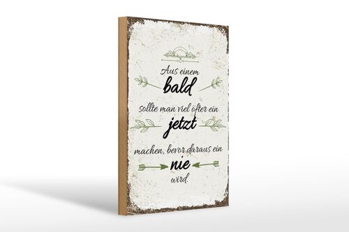 Holzschild Spruch aus Bald sollte JETZT bevor NIE 20x30cm