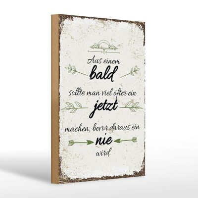 Holzschild Spruch aus Bald sollte JETZT bevor NIE 20x30cm