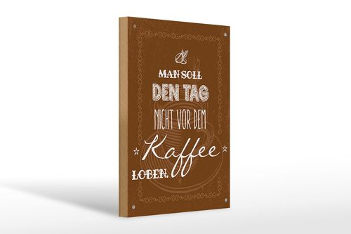 Holzschild Spruch Kaffee den Tag nicht vor dem loben 20x30cm