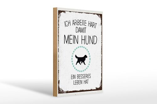 Holzschild Spruch Hund Ich arbeite hart damit mein 20x30cm