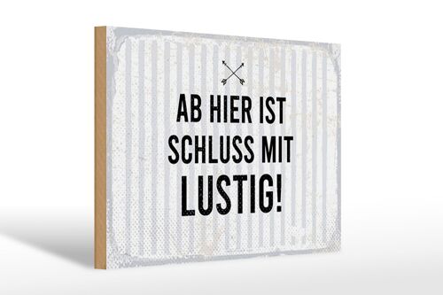 Holzschild Spruch 30x20cm Ab hier ist Schluss mit Lustig