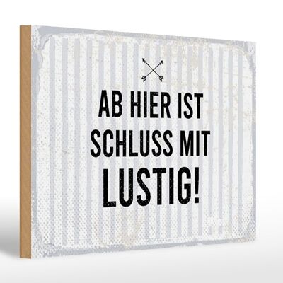 Holzschild Spruch 30x20cm Ab hier ist Schluss mit Lustig