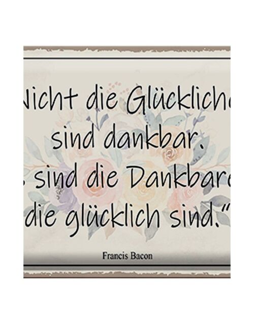 Blechschild Spruch 40x30cm nicht glückliche sind dankbar