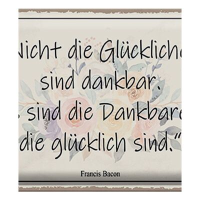 Blechschild Spruch 40x30cm nicht glückliche sind dankbar