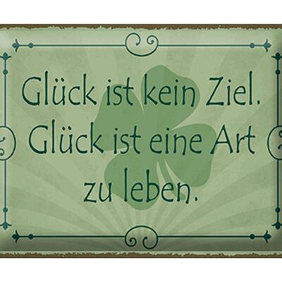 Blechschild Spruch 40x30cm Glück ist kein Ziel Art zu leben