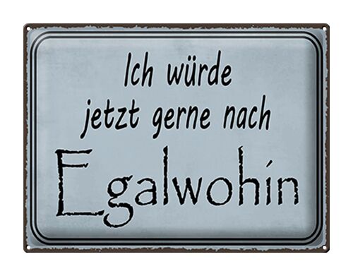 Blechschild Spruch 40x30cm ich würde jetzt gerne Egalwohin