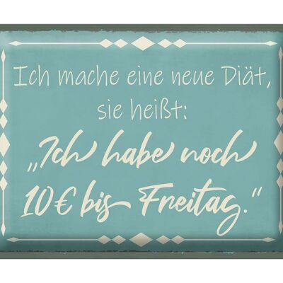 Blechschild Spruch 40x30cm mache Diät noch 10€ bis Freitag