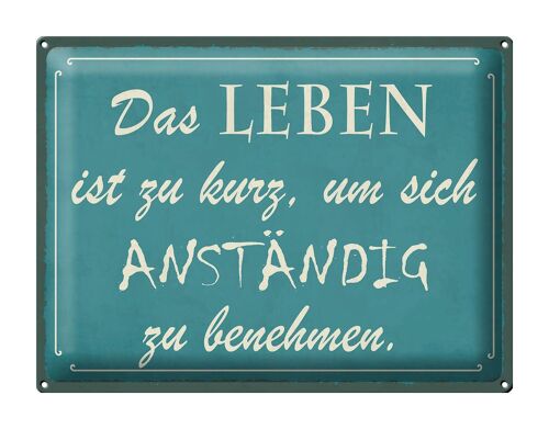 Blechschild Spruch 40x30cm Leben kurz um anständig benehmen