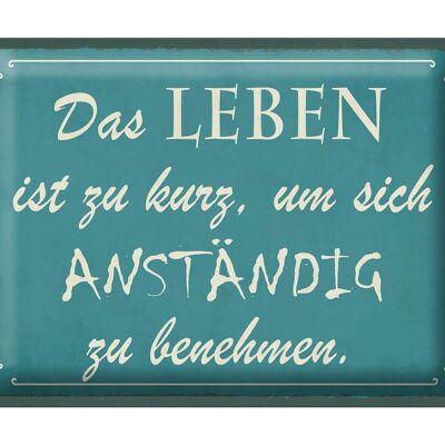 Blechschild Spruch 40x30cm Leben kurz um anständig benehmen