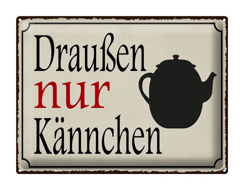 Blechschild Spruch 40x30cm draußen nur Kännchen Kaffee