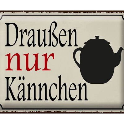 Blechschild Spruch 40x30cm draußen nur Kännchen Kaffee