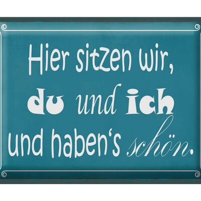 Blechschild Spruch 40x30cm hier sitzen wir du und ich schön