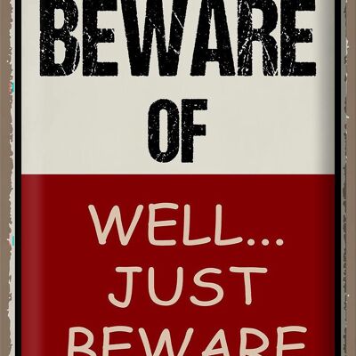 Blechschild Spruch 30x40cm beware of well... just beware