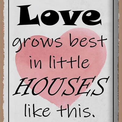 Blechschild Spruch 30x40cm love grows best in little houses