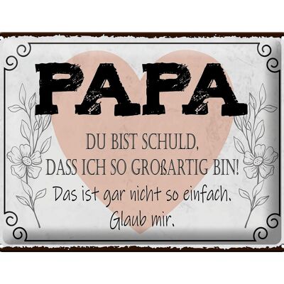 Blechschild Spruch 40x30cm Papa du schuld ich so großartig