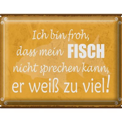 Blechschild Spruch 40x30cm froh mein Fisch nicht sprechen