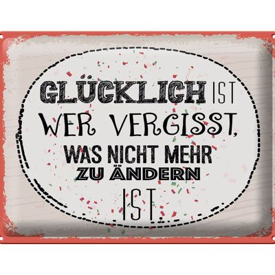 Blechschild Spruch Glücklich wer vergisst 40x30cm Geschenk