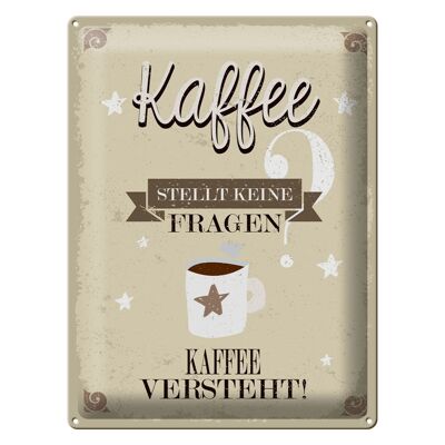 Blechschild Spruch Kaffee stellt keine Fragen 30x40cm