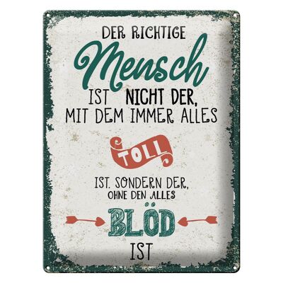 Blechschild Spruch der richtige Mensch ohne alles blöd 30x40cm