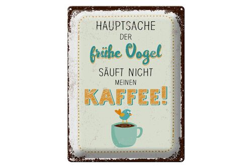 Blechschild Spruch Kaffee der frühe Vogel säuft nicht 30x40cm