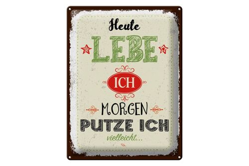 Blechschild Spruch Heute lebe ich morgen putze ich 30x40cm