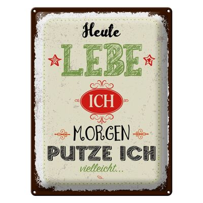 Blechschild Spruch Heute lebe ich morgen putze ich 30x40cm