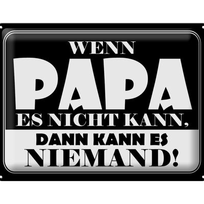 Blechschild Spruch 40x30cm Wenn Papa es nicht kann