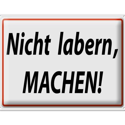 Blechschild Spruch 40x30cm Nicht labern machen