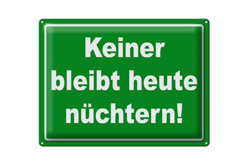 Blechschild Spruch 40x30cm Keiner bleibt heute nüchtern