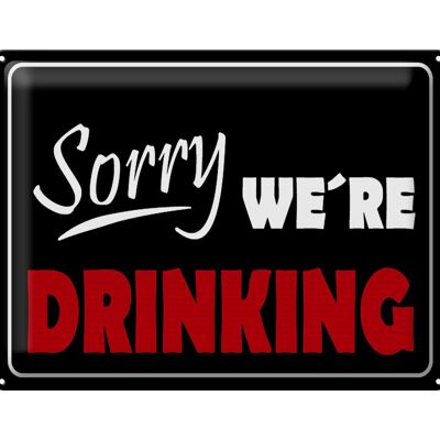 Blechschild Spruch 40x30cm Sorry we´re drinking