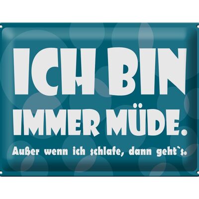 Blechschild Spruch 40x30cm Ich bin immer müde