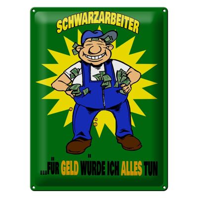 Blechschild Spruch 30x40cm Schwarzarbeiter für Geld alles tun