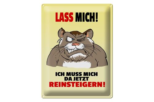 Blechschild Spruch 30x40cm Lass mich Muss mich da reinsteigern