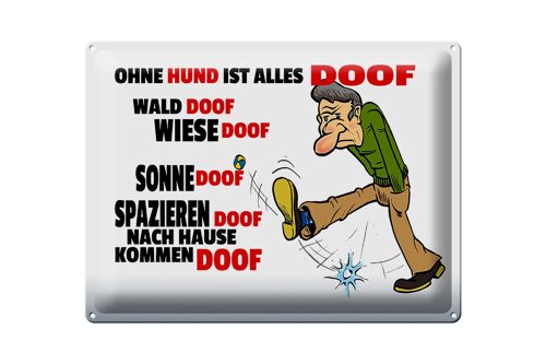 Blechschild Spruch 40x30cm Ohne Hund ist alles doof