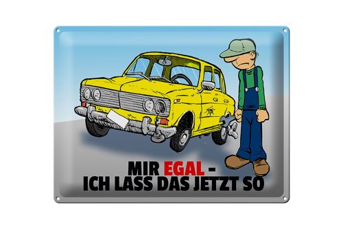 Blechschild Spruch 40x30cm Mir egal ich lass das jetzt so (Auto)