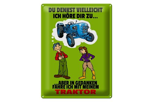 Blechschild Spruch 30x40cm Du denkst ich höre zu Traktor