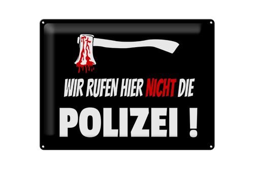 Blechschild Hinweis 40x30cm wir rufen nicht die Polizei