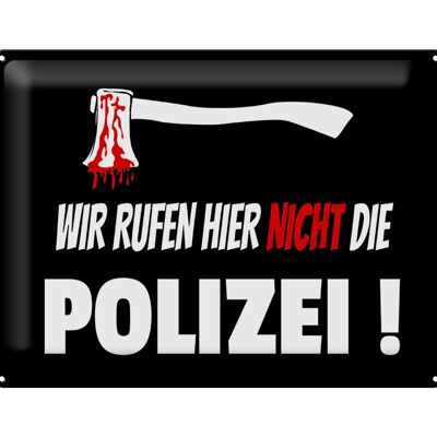 Blechschild Hinweis 40x30cm wir rufen nicht die Polizei