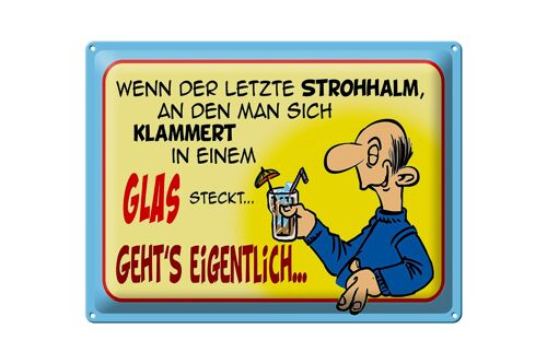 Blechschild Spruch 40x30cm Letzter Strohhalm in einem Glas